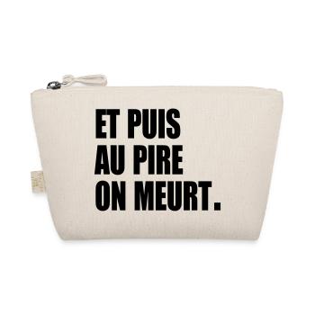 Et puis au pire, on meurt - Trousse biologique - nature - Devant