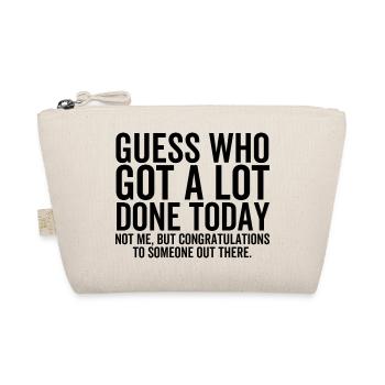 Guess Who Got a Lot Done Today Not Me - Organic Pouch - nature - Front