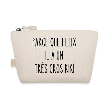 parce que felix il a un très gros kiki - Trousse biologique - nature - Devant