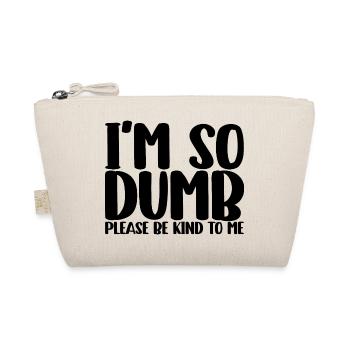 I'm So Dumb Please Be Kind To Me - Organic Pouch - nature - Front