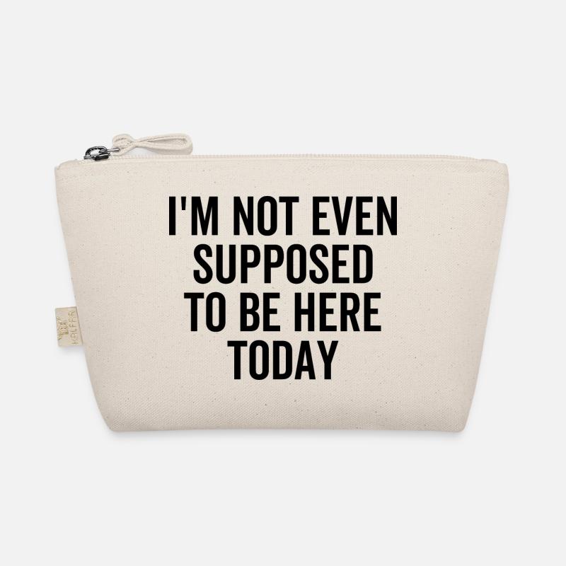 I'm Not Even Supposed To Be Here Today Organic Pouch