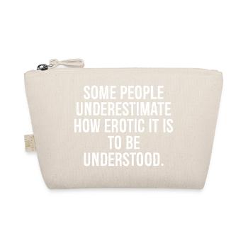 some people underestimate how erotic it is to be - Organic Pouch - nature - Front