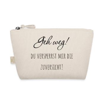 Geh weg! Du versperrst mir die Zuversicht. - Bio-Täschchen - Natur - Vorne