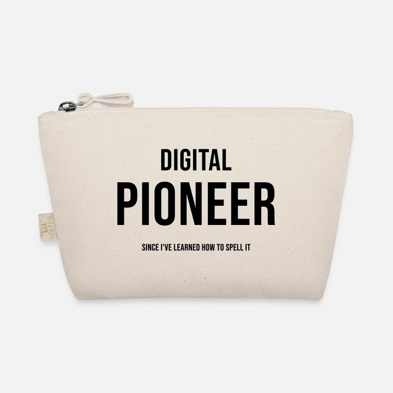 Digital Pioneer Since I ve learned how to spell it Organic Pouch