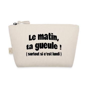 Le matin, ta gueule! ( surtout si c'est lundi ) - Trousse biologique - nature - Devant