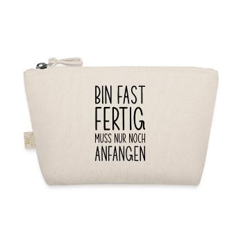 Fast fertig noch anfangen lustiger Spruch - Bio-Täschchen - Natur - Vorne
