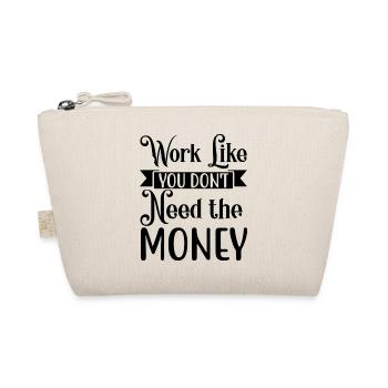 work like you don´t need the Money - Bio-Täschchen - Natur - Vorne