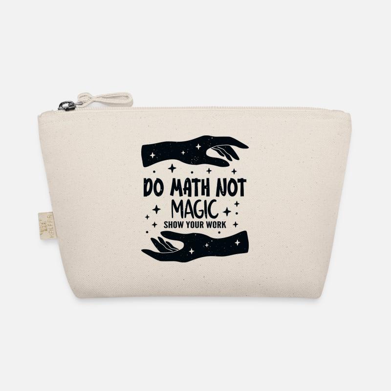 Do Math Not Magic Show Your Work Cool Math Teacher Organic Pouch
