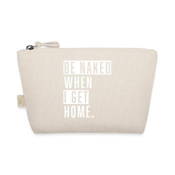 Be Naked When I Get Home. - Bio-Täschchen - Natur - Vorne