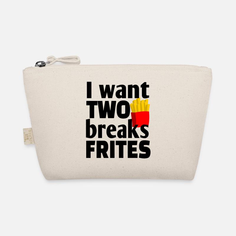 I want two breaks frites Trousse biologique