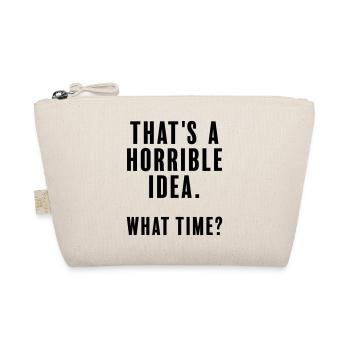 C’est une idée horrible - à quelle heure - Trousse biologique - nature - Devant