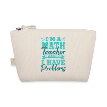 I’m A Math Teacher Of Yourse I Have Problems Mathe - Trousse biologique - nature - Devant