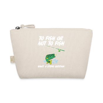 Funny Fishing Saying To Fish Or Not To Fish Humor - Organic Pouch - nature - Front