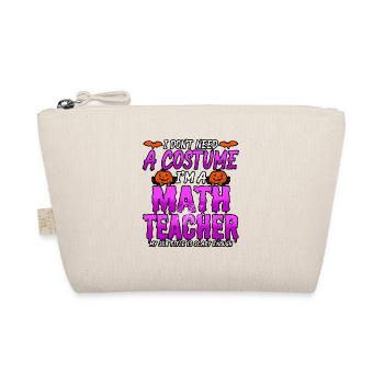 Halloween I Don't Need A Costume I'm A Math - Organic Pouch - nature - Front