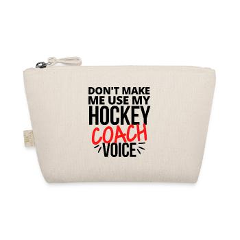 Don't make me use my hockey coach voice. - Organic Pouch - nature - Front