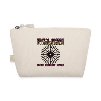 That's Enough Fireworks - Said Nobody Ever 3 - Organic Pouch - nature - Front