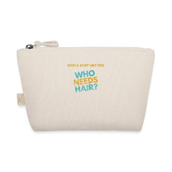 With a Body like this, who needs Hair? - Organic Pouch - nature - Front