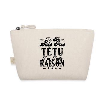 je ne suis pas têtu j'ai juste raison - Trousse biologique - nature - Devant