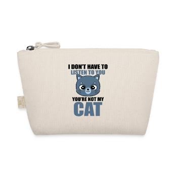 I Don't Have To Listen To You You're Not My Cat - Organic Pouch - nature - Front