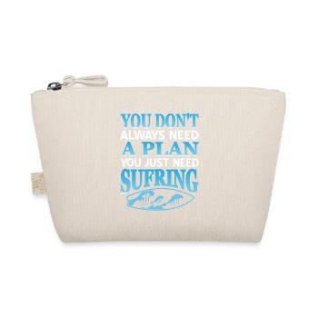 Don't Always Need A Plan You Just Need Surfing - Bio-Täschchen - Natur - Vorne
