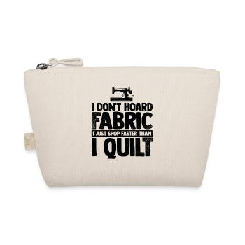 I Don't Hoard Fabric I Just Shop Faster Than I Qui - Bio-Täschchen - Natur - Vorne