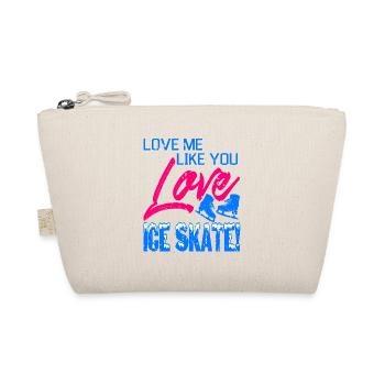 Love Me Like You Love Ice Skate! Funny T-Shirt - Organic Pouch - nature - Front