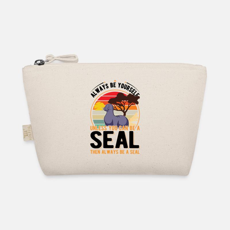 Always be yourself Unless you can be a Seal Robbe Organic Pouch