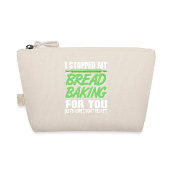 I Stopped My Bread Baking For You Funny T-Shirt - Organic Pouch - nature - Front