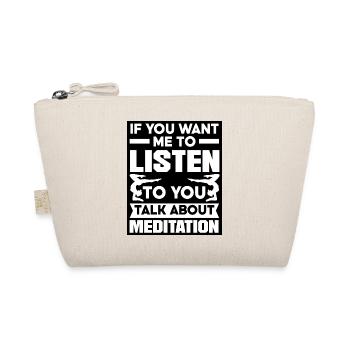 If You Want Me To Listen To You Talk About Meditat - Bio-Täschchen - Natur - Vorne