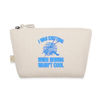 I was Knitting When Sewing Wasn't Cool Funny - Organic Pouch - nature - Front