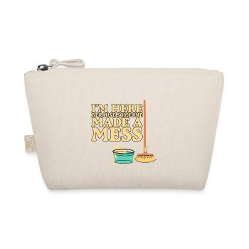 I'm Here Because Someone Made A Mess - Organic Pouch - nature - Front