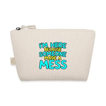 I'm Here Because Someone Made A Mess 2 - Organic Pouch - nature - Front
