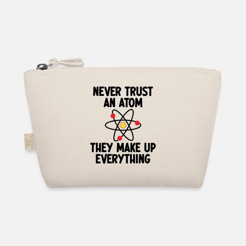 Never Trust An Atom. They Make Up Everything. Organic Pouch