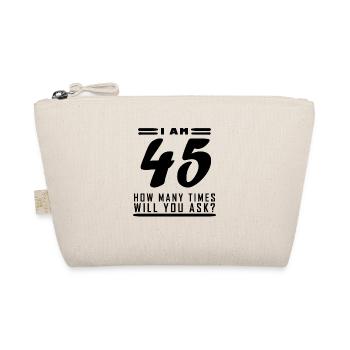 I am 45 – 45th birthday gift - Organic Pouch - nature - Front