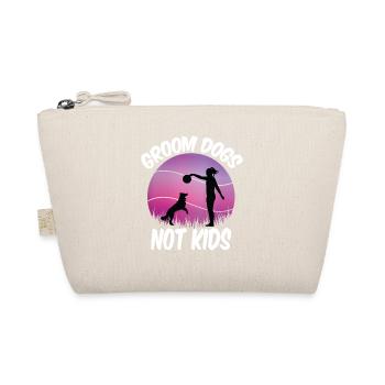 Groom Dogs Not Kids Funny Dogs Lovers - Organic Pouch - nature - Front