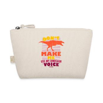 Don't Make Me Use My Dinosaur Voice - Organic Pouch - nature - Front