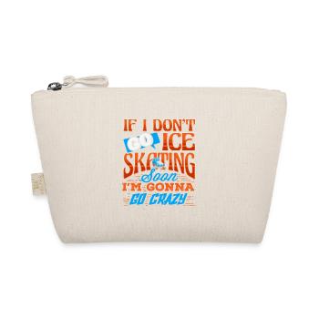 I Don't Go Ice Skating Soon I'm Gonna Go Crazy - Organic Pouch - nature - Front
