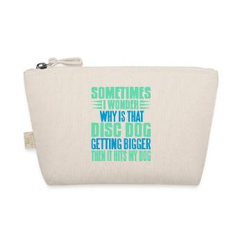 I Wonder Why Is That Disc Dog Getting Bigger Funny - Organic Pouch - nature - Front