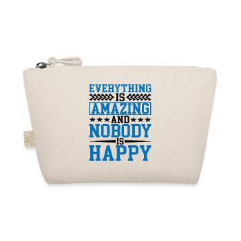 Everything Is Amazing And Nobody Is Happy - Organic Pouch - nature - Front