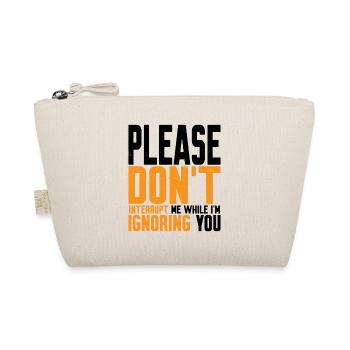 Please Don't Interrupt Me While I'm Ignoring You 2 - Organic Pouch - nature - Front