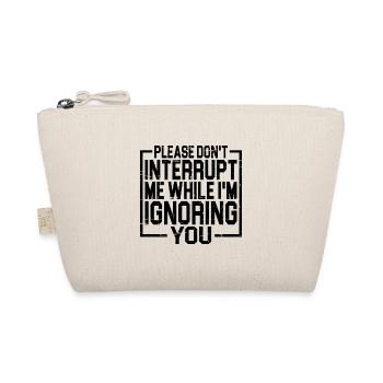 Please Don't Interrupt Me While I'm Ignoring You 3 - Organic Pouch - nature - Front