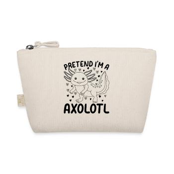 Axolotl Lover I Pretend I'm A Axolotl - Kawaii Axo - Organic Pouch - nature - Front