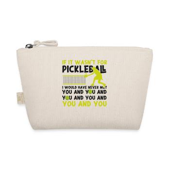 Pickleball If It Wasn't For - Organic Pouch - nature - Front