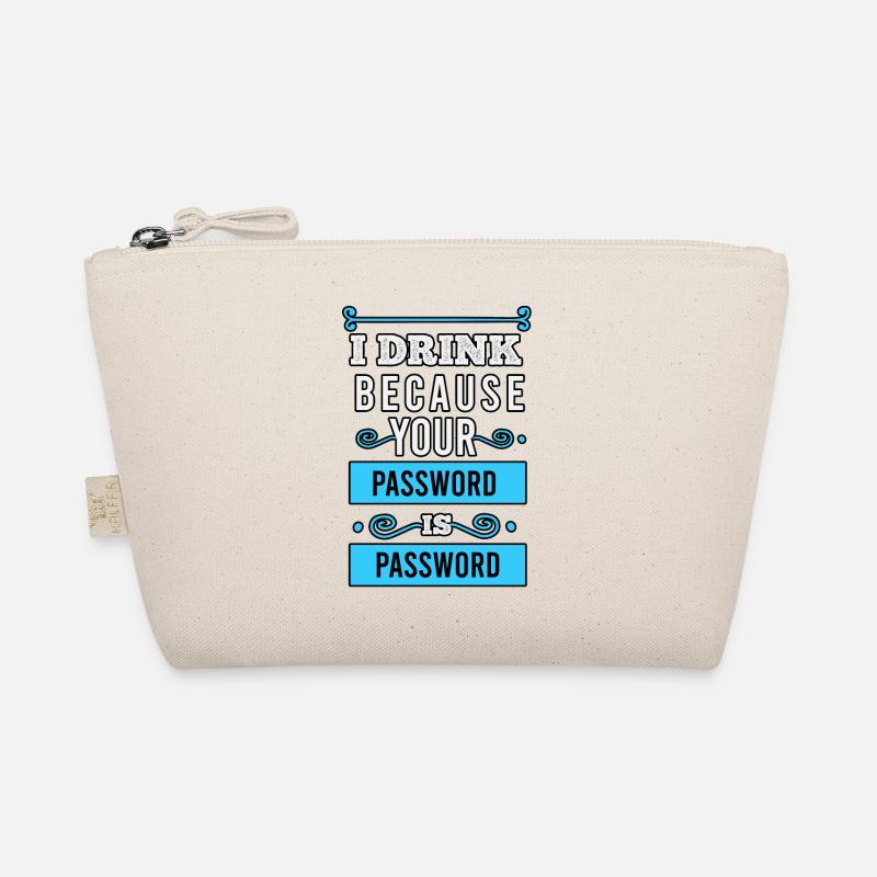 I drink because your password is password Organic Pouch