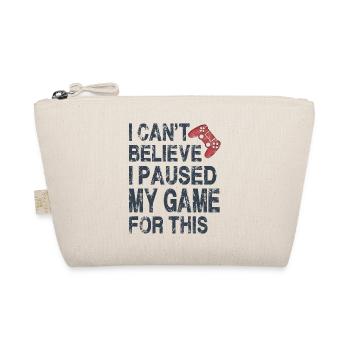 I Can't Believe I Paused My Game For This-Funny - Organic Pouch - nature - Front