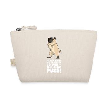 If You Want Me To Listen To You Talk About Pugs - Organic Pouch - nature - Front