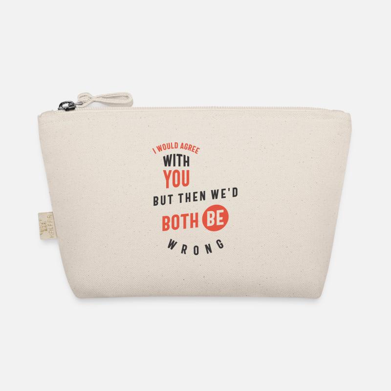 I Would Agree With You But Then We'd Both Be Wrong Organic Pouch