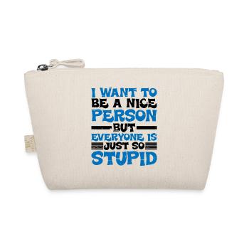 Wanna Be A Nice Person But Everyone Is Stupid - Bio-Täschchen - Natur - Vorne