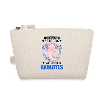 Life would be so boring without Axolotls - Organic Pouch - nature - Front