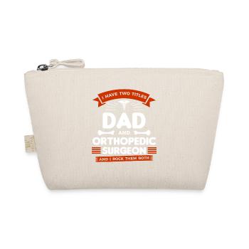 I Have Two Titles Dad And Orthopedic Surgeon And I - Organic Pouch - nature - Front